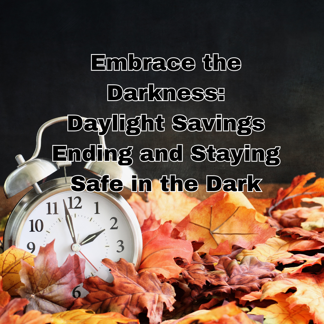 Embrace the Darkness: Daylight Savings Ending and Staying Safe in the Dark