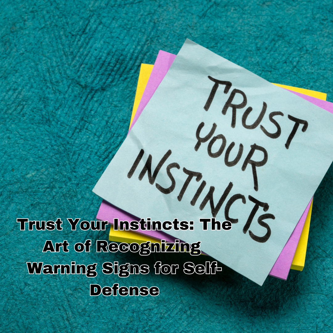 Trust Your Instincts: The Art of Recognizing Warning Signs for Self-Defense