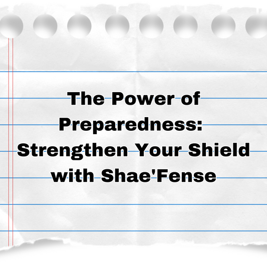 The Power of Preparedness: Strengthen Your Shield with Shae'Fense