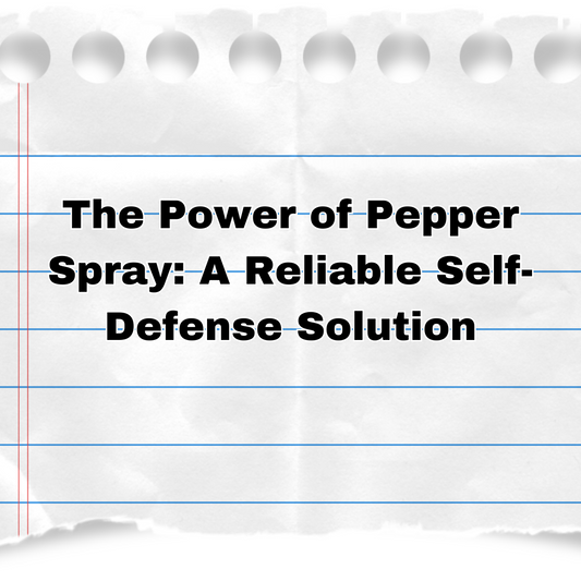 The Power of Pepper Spray: A Reliable Self-Defense Solution